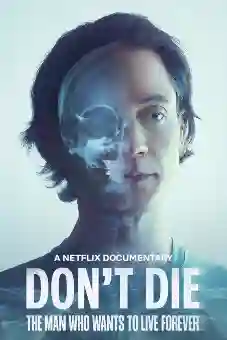 Don’t Die: The Man Who Wants to Live Forever 2025